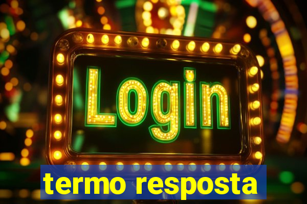 termo resposta